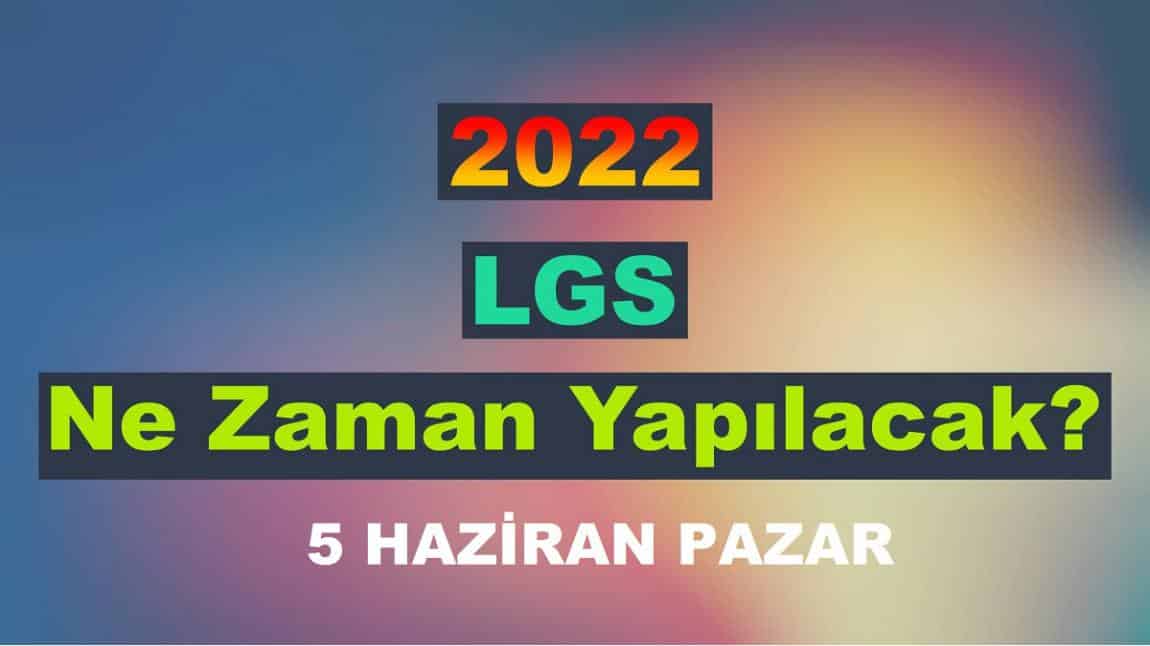 LGS 2022 NE ZAMAN?